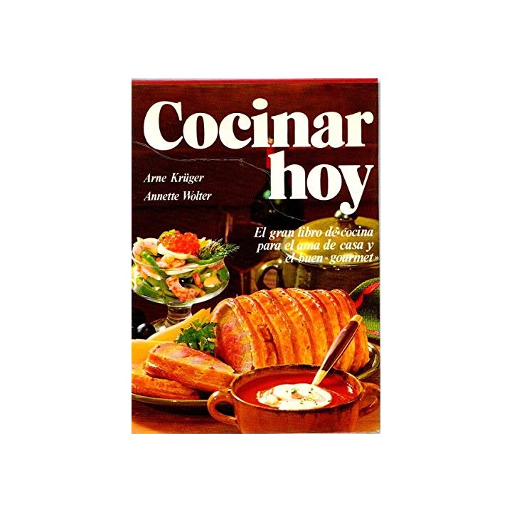 Cocinar hoy. El gran libro de cocina para el alma de casa y el buen gourmet.